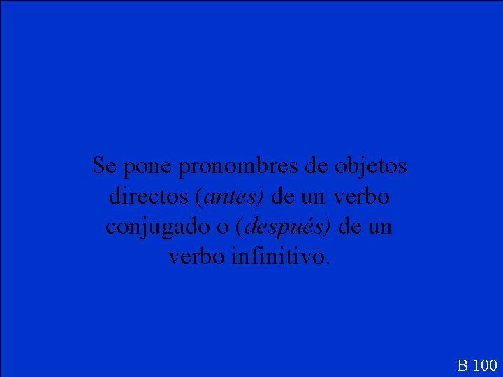 Se pone pronombres de objetos directos (antes) de un verbo conjugado o (después) de