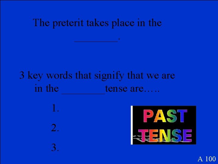 The preterit takes place in the ____. 3 key words that signify that we