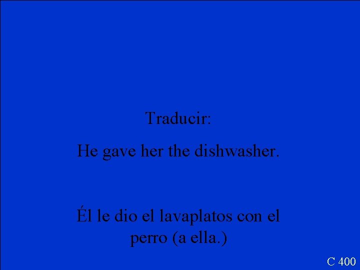 Traducir: He gave her the dishwasher. Él le dio el lavaplatos con el perro