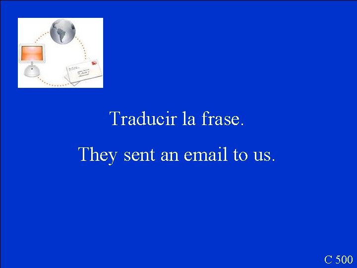 Traducir la frase. They sent an email to us. C 500 