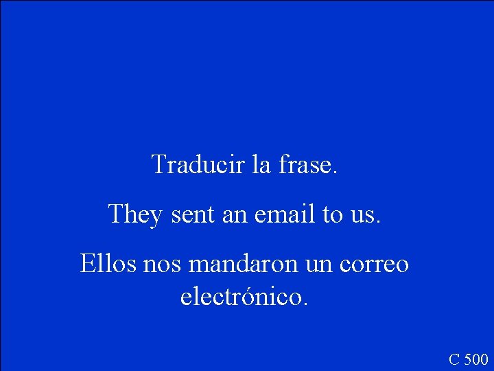 Traducir la frase. They sent an email to us. Ellos nos mandaron un correo