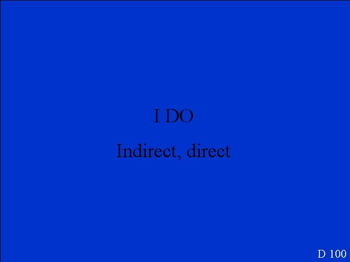 I DO Indirect, direct D 100 