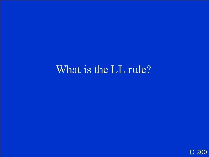 What is the LL rule? D 200 