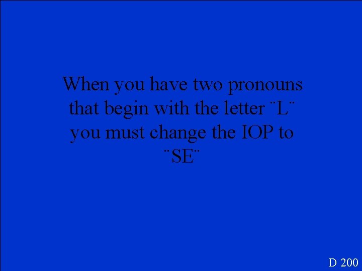 When you have two pronouns that begin with the letter ¨L¨ you must change