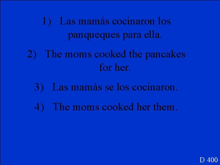 1) Las mamás cocinaron los panqueques para ella. 2) The moms cooked the pancakes