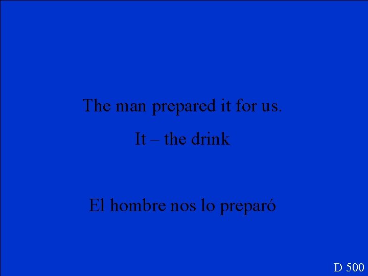 The man prepared it for us. It – the drink El hombre nos lo