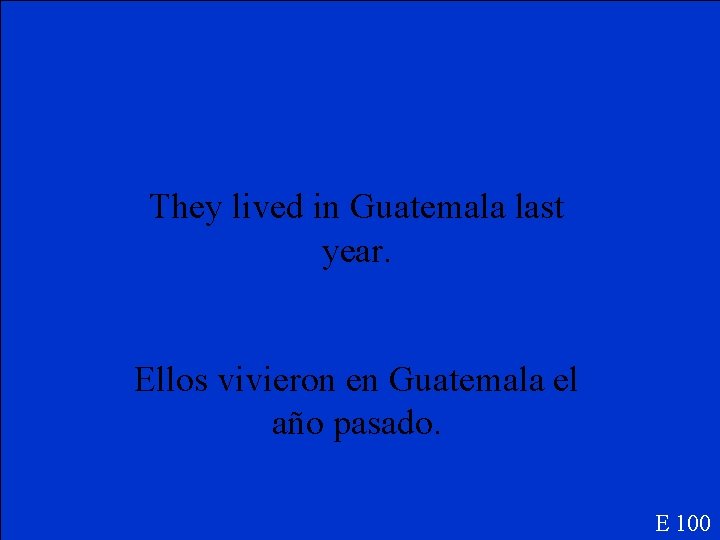 They lived in Guatemala last year. Ellos vivieron en Guatemala el año pasado. E