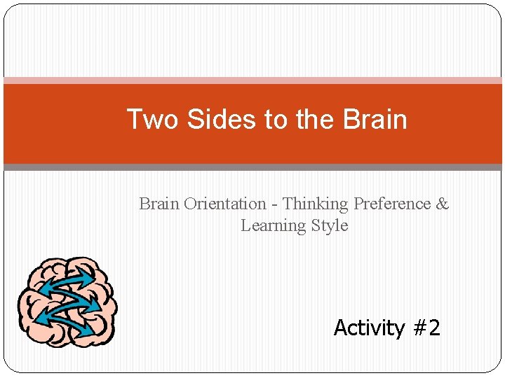 Two Sides to the Brain Orientation - Thinking Preference & Learning Style Activity #2