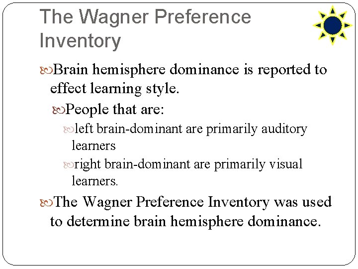 The Wagner Preference Inventory Brain hemisphere dominance is reported to effect learning style. People