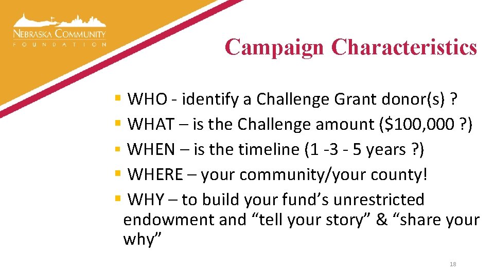 Campaign Characteristics § WHO - identify a Challenge Grant donor(s) ? § WHAT –