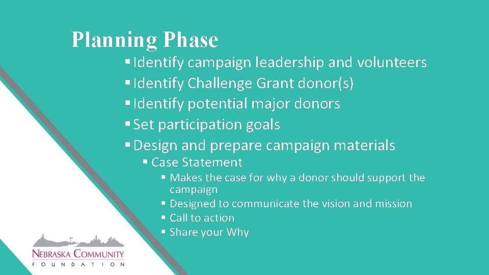 Planning Phase § Identify campaign leadership and volunteers § Identify Challenge Grant donor(s) §