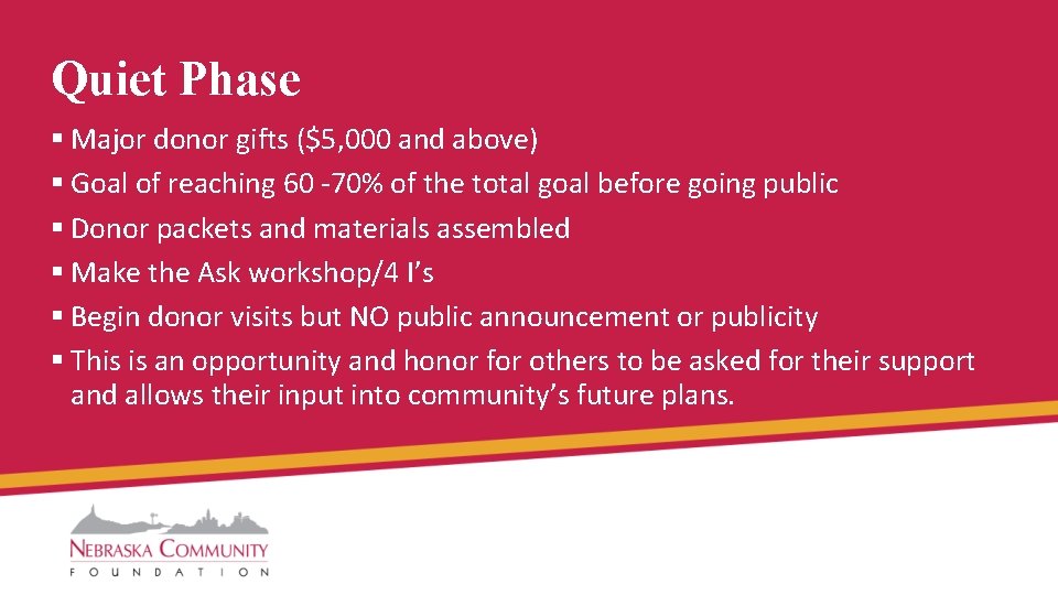 Quiet Phase § Major donor gifts ($5, 000 and above) § Goal of reaching