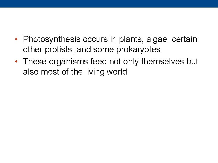  • Photosynthesis occurs in plants, algae, certain other protists, and some prokaryotes •