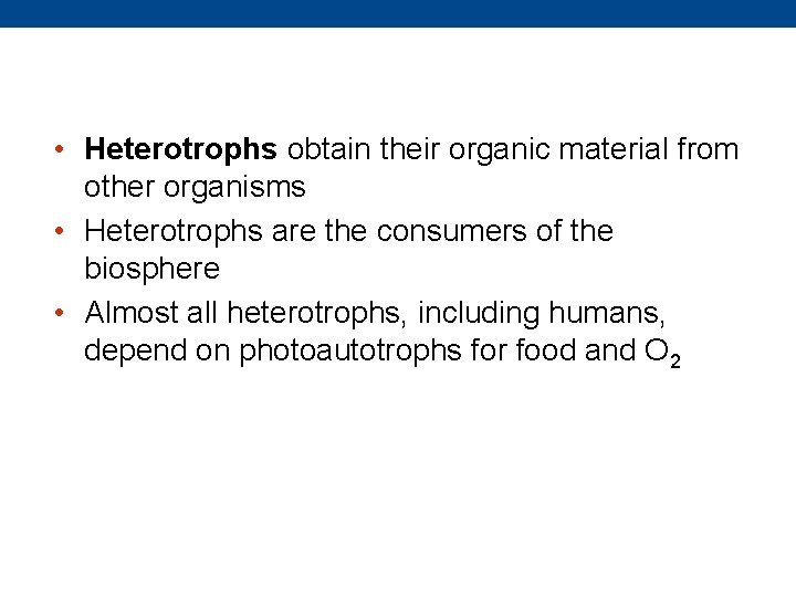  • Heterotrophs obtain their organic material from other organisms • Heterotrophs are the