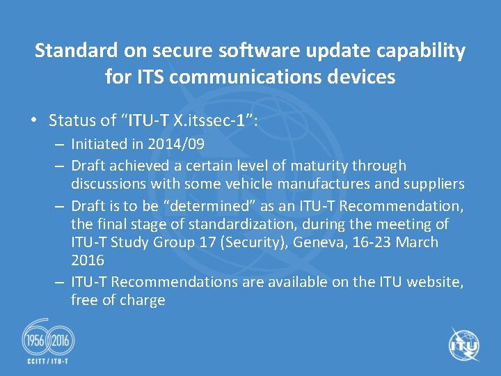 Standard on secure software update capability for ITS communications devices • Status of “ITU-T