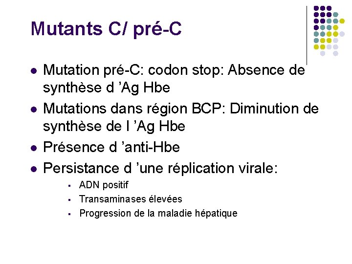 Mutants C/ pré-C l l Mutation pré-C: codon stop: Absence de synthèse d ’Ag