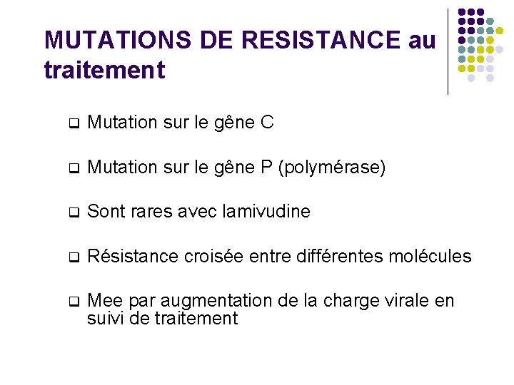 MUTATIONS DE RESISTANCE au traitement q Mutation sur le gêne C q Mutation sur