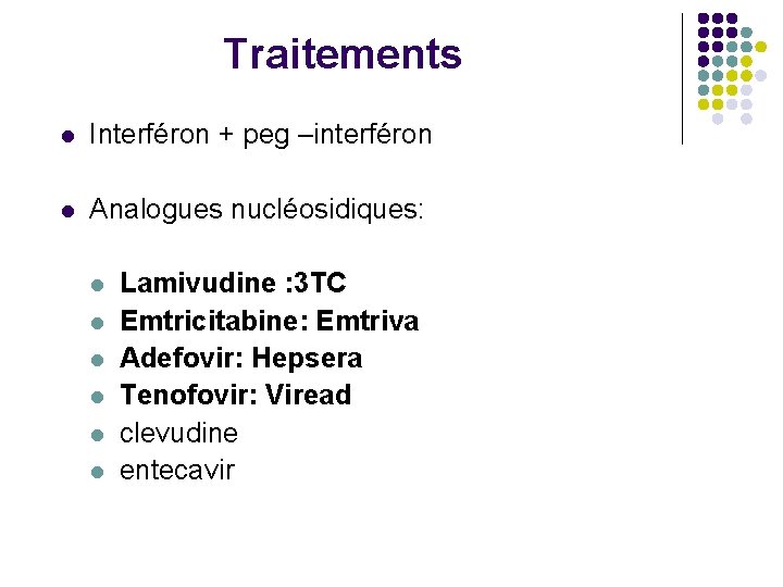 Traitements l Interféron + peg –interféron l Analogues nucléosidiques: l l l Lamivudine :
