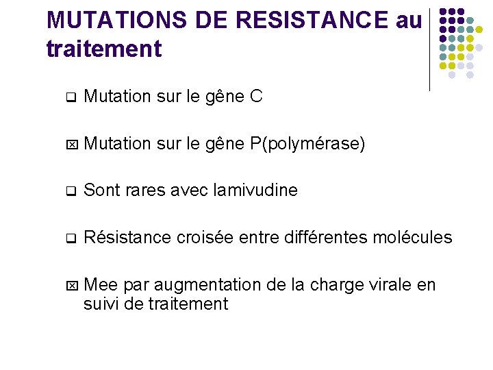 MUTATIONS DE RESISTANCE au traitement q Mutation sur le gêne C x Mutation sur