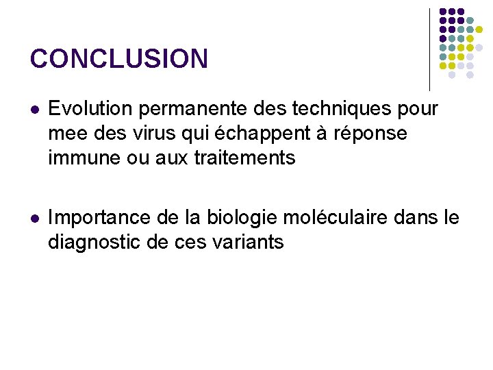 CONCLUSION l Evolution permanente des techniques pour mee des virus qui échappent à réponse