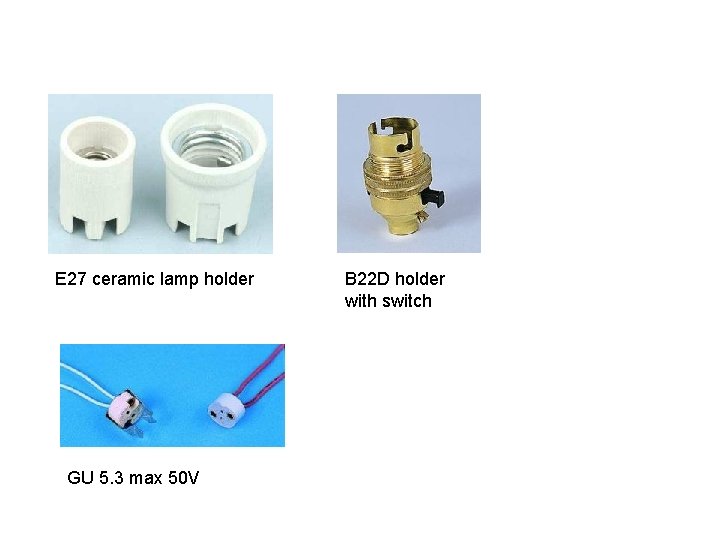 E 27 ceramic lamp holder GU 5. 3 max 50 V B 22 D