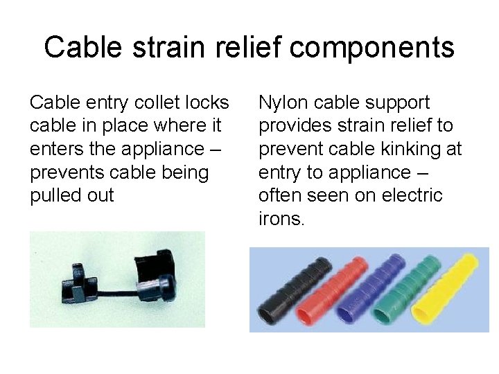 Cable strain relief components Cable entry collet locks cable in place where it enters