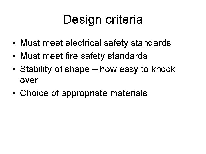 Design criteria • Must meet electrical safety standards • Must meet fire safety standards