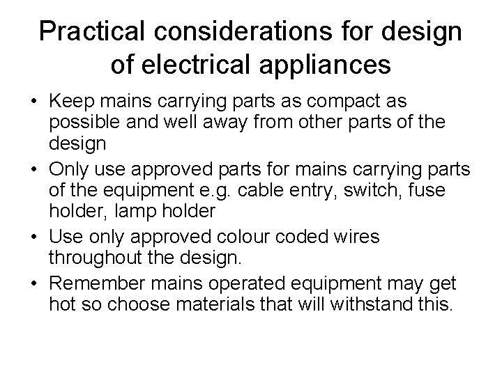 Practical considerations for design of electrical appliances • Keep mains carrying parts as compact