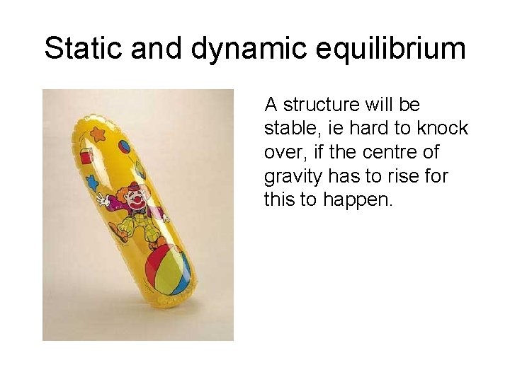 Static and dynamic equilibrium A structure will be stable, ie hard to knock over,