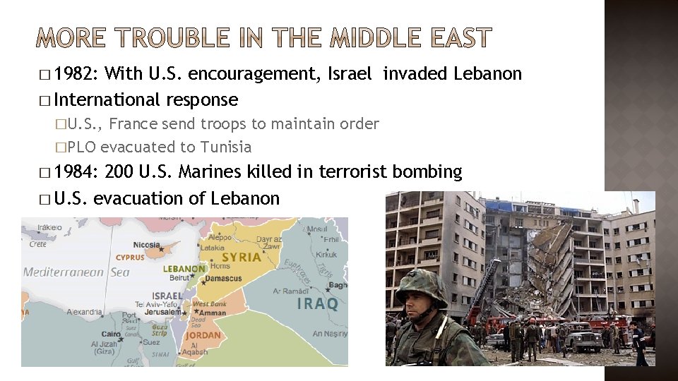 � 1982: With U. S. encouragement, Israel invaded Lebanon � International response �U. S.