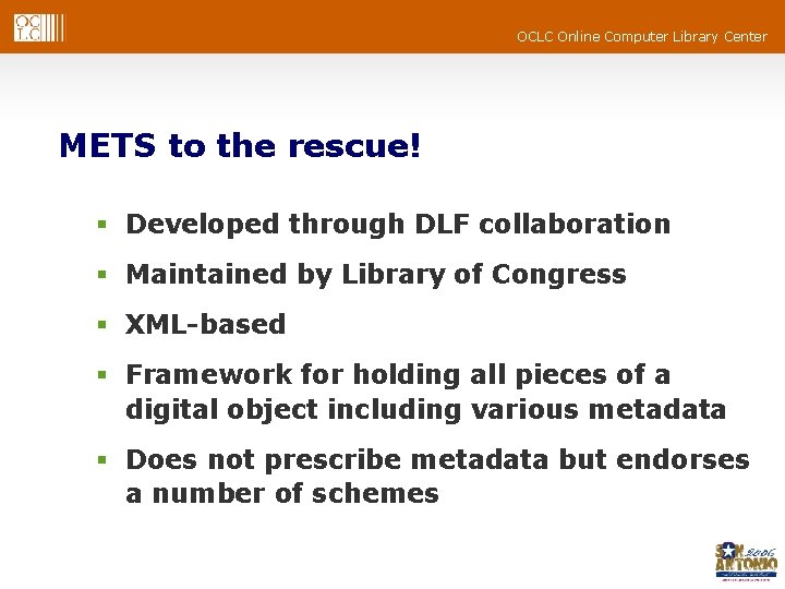 OCLC Online Computer Library Center METS to the rescue! § Developed through DLF collaboration OCLC Online Computer Library Center METS to the rescue! § Developed through DLF collaboration