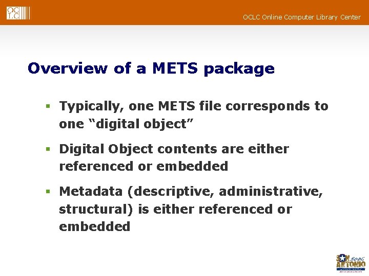 OCLC Online Computer Library Center Overview of a METS package § Typically, one METS OCLC Online Computer Library Center Overview of a METS package § Typically, one METS