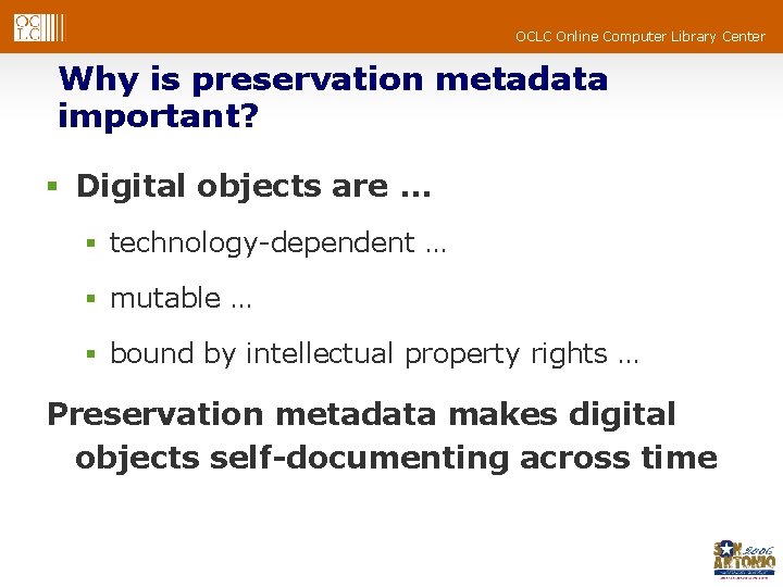OCLC Online Computer Library Center Why is preservation metadata important? § Digital objects are OCLC Online Computer Library Center Why is preservation metadata important? § Digital objects are