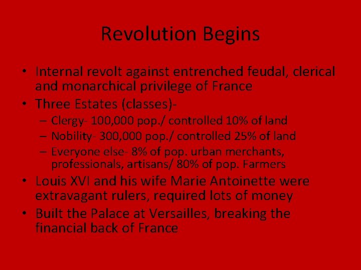 Revolution Begins • Internal revolt against entrenched feudal, clerical and monarchical privilege of France