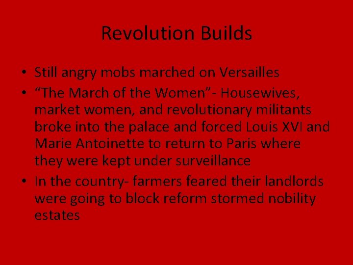 Revolution Builds • Still angry mobs marched on Versailles • “The March of the