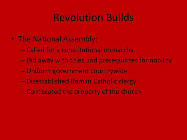 Revolution Builds • The National Assembly: – Called for a constitutional monarchy – Did