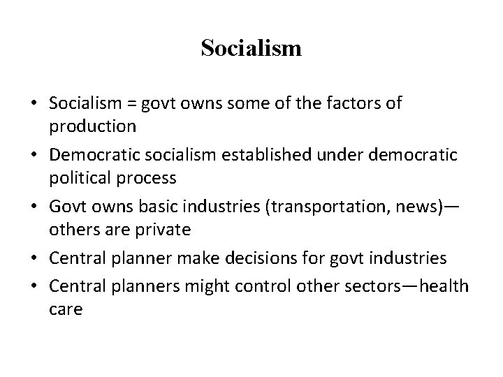 Socialism • Socialism = govt owns some of the factors of production • Democratic