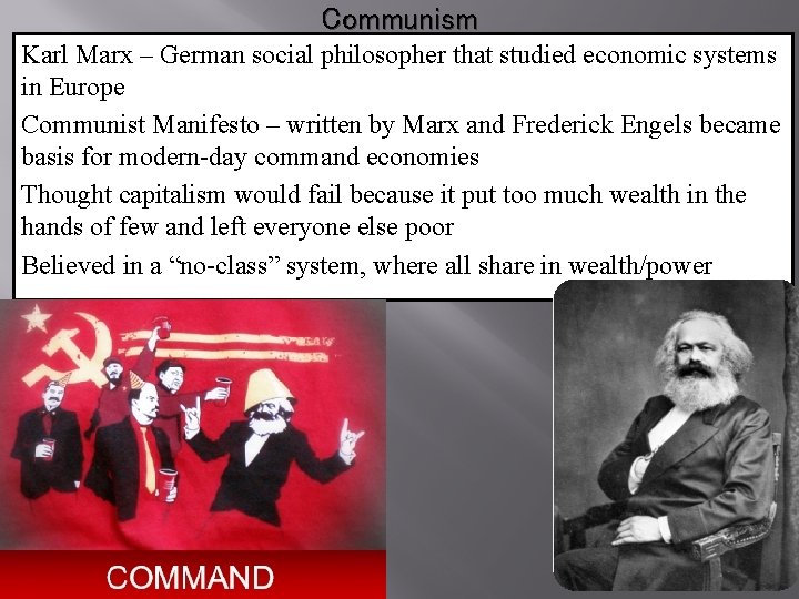 Communism Karl Marx – German social philosopher that studied economic systems in Europe Communist