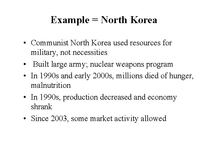 Example = North Korea • Communist North Korea used resources for military, not necessities