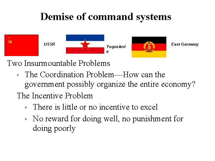 Demise of command systems USSR Yugoslavi a East Germany Two Insurmountable Problems • The