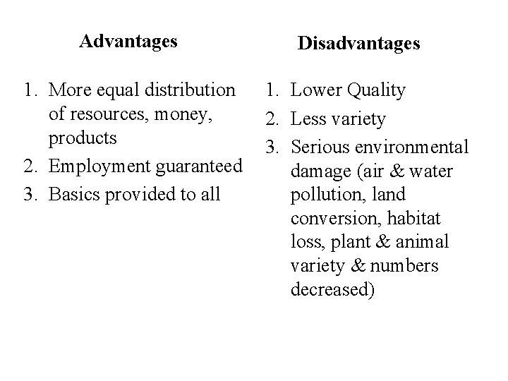 Advantages 1. More equal distribution of resources, money, products 2. Employment guaranteed 3. Basics
