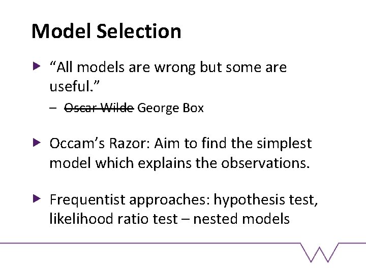 Model Selection “All models are wrong but some are useful. ” – Oscar Wilde