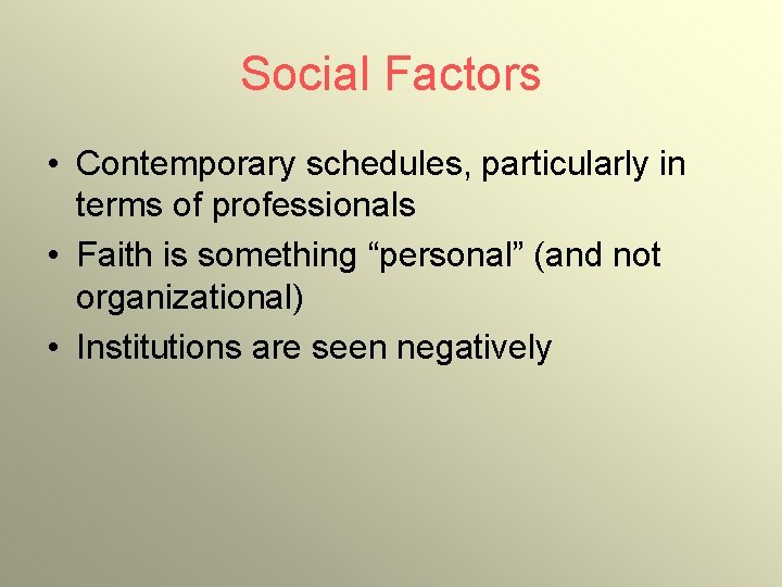 Social Factors • Contemporary schedules, particularly in terms of professionals • Faith is something