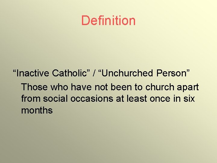 Definition “Inactive Catholic” / “Unchurched Person” Those who have not been to church apart