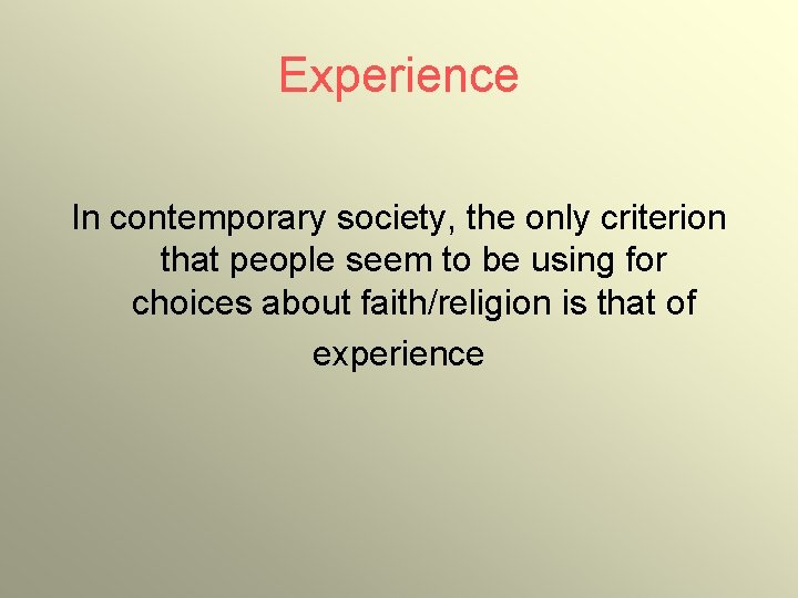 Experience In contemporary society, the only criterion that people seem to be using for