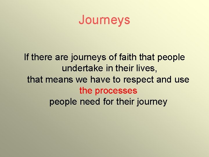 Journeys If there are journeys of faith that people undertake in their lives, that