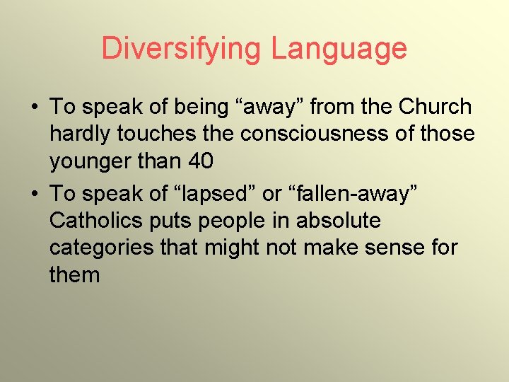 Diversifying Language • To speak of being “away” from the Church hardly touches the