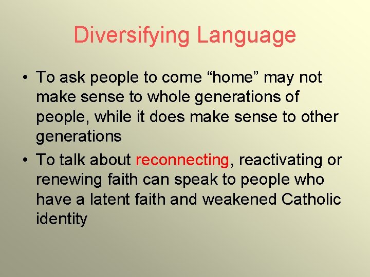 Diversifying Language • To ask people to come “home” may not make sense to