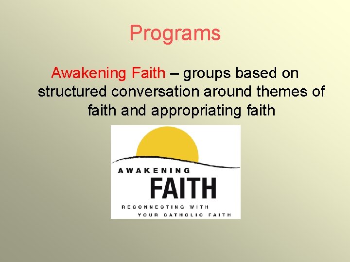 Programs Awakening Faith – groups based on structured conversation around themes of faith and