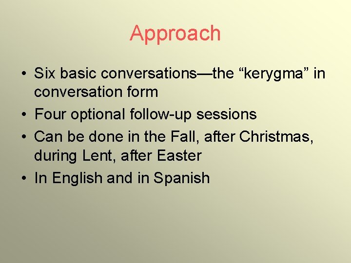 Approach • Six basic conversations—the “kerygma” in conversation form • Four optional follow-up sessions